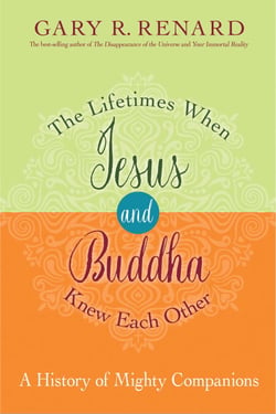 The Lifetimes When Jesus and Buddha Knew Each Other - A History of Mighty Companions