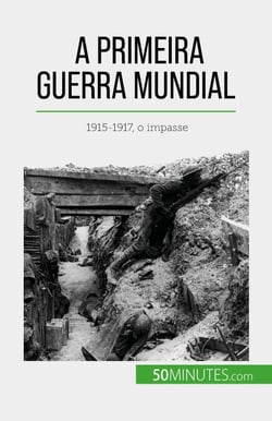 A Primeira Guerra Mundial (Volume 2) - 1915-1917, o impasse