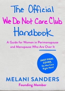 The Official We Do Not Care Club Handbook - A Hot-Mess Guide for Women in Perimenopause, Menopause, and Beyond Who Are Over It
