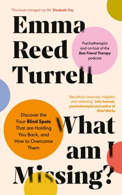 What am I Missing? - Discover the Four Blind Spots That are Holding You Back, and How to Overcome Them