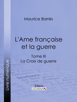 L'Ame française et la guerre - Tome III - La Croix de guerre