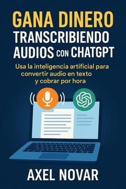 Gana dinero transcribiendo audios con ChatGPT: Usa la inteligencia artificial para convertir audio en texto y cobrar por hora - Ingresos Inmediatos para Principiantes, #2