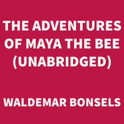 The Adventures of Maya the Bee (UNABRIDGED)