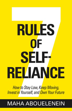 7 Rules of Self-Reliance - How to Stay Low, Keep Moving, Invest in Yourself, and Own Your Future