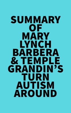 Summary of Mary Lynch Barbera &amp; Temple Grandin's Turn Autism Around