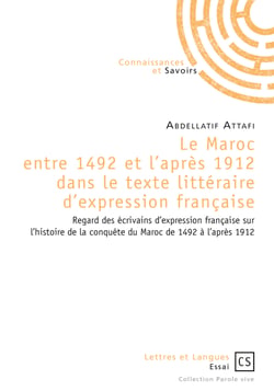 Le Maroc entre 1492 et l'après 1912 dans le texte littéraire d'expression française - Regard des écrivains d'expression française sur l'histoire de la conquête du Maroc de 1492 à l'après 1912