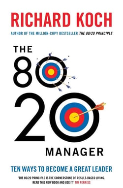 The 80/20 Manager - Ten ways to become a great leader