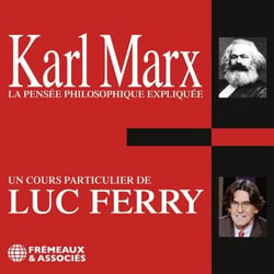 Karl Marx. La pensée philosophique expliquée - Un cours particulier de Luc Ferry