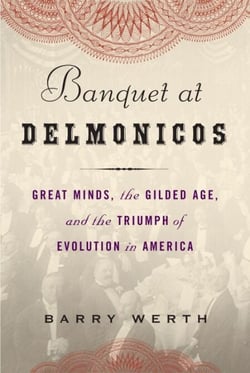 Banquet at Delmonico's - Great Minds, the Gilded Age, and the Triumph of Evolution in America