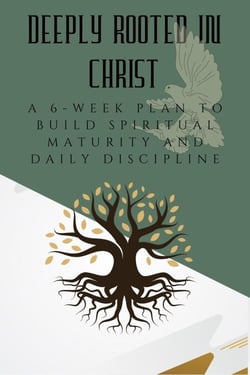 Deeply Rooted in Christ: A 6-Week Plan to Build Spiritual Maturity and Daily Discipline - JAY: THE COURAGE TO GROW SERIES