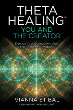 ThetaHealing®: You and the Creator - Deepen Your Connection with the Energy of Creation
