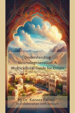 Understanding Neurodegeneration: A Multicultural Guide for Oman - Arab World Neurodegeneration Series: Bridging Culture and Science, #7