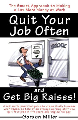 Quit Your Job Often and Get Big Raises! - The Smart Approach to Making a Lot More Money at Work