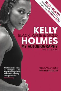 Kelly Holmes - Black, White &amp; Gold - My Autobiography
