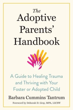 The Adoptive Parents' Handbook - A Guide to Healing Trauma and Thriving with Your Foster or Adopted Child