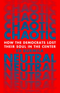 Chaotic Neutral - How the Democrats Lost Their Soul in the Center