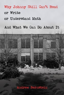 Why Johnny Still Can’t Read or Write or Understand Math: And What We Can Do About It