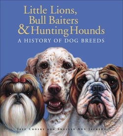 Little Lions, Bull Baiters &amp; Hunting Hounds - A History of Dog Breeds