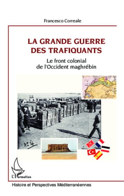 La Grande Guerre des trafiquants - Le front colonial de l'Occident maghrébin