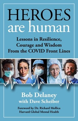 Heroes Are Human - Lessons in Resilience, Courage, and Wisdom from the COVID Front Lines