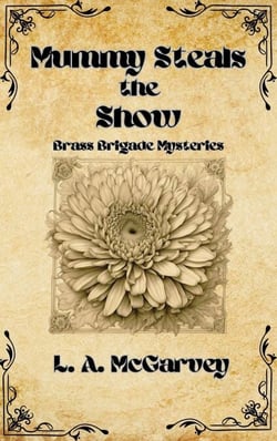 Mummy Steals the Show - Brass Brigade Mysteries, #2