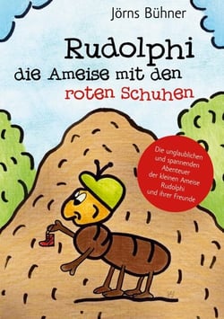 Rudolphi, die Ameise mit den roten Schuhen - Die unglaublichen und spannenden Abenteuer der kleinen Ameise Rudolphi und ihrer Freunde