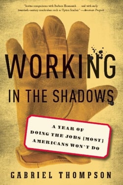 Working in the Shadows - A Year of Doing the Jobs (Most) Americans Won't Do