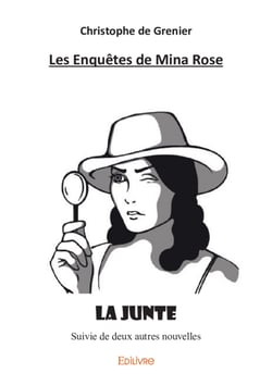 Les Enquêtes de Mina Rose - La Junte suivie de deux autres nouvelles 