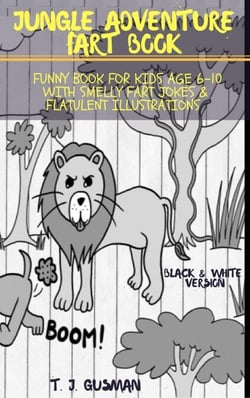Jungle Adventure Fart Book: Funny Book For Kids Age 6-10 With Smelly Fart Jokes &amp; Flatulent Illustrations  Black &amp; White Version - Kid Fart Book Series