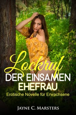 Lockruf der einsamen Ehefrau - Erotische Novelle für Erwachsene