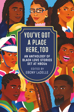 You've Got a Place Here, Too - An Anthology of Black Love Stories Set at HBCUs