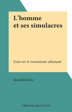 L'homme et ses simulacres - Essai sur le romantisme allemand