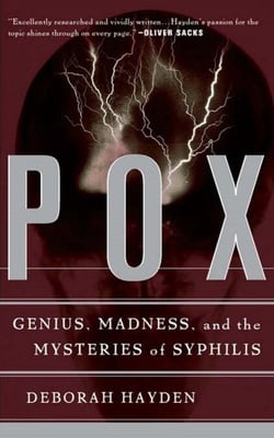 Pox - Genius, Madness, And The Mysteries Of Syphilis