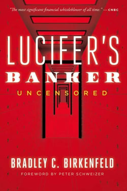 Lucifer's Banker Uncensored - The Untold Story of How I Destroyed Swiss Bank Secrecy