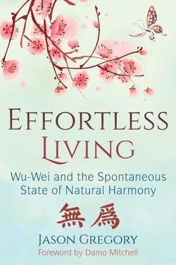 Effortless Living - Wu-Wei and the Spontaneous State of Natural Harmony