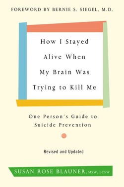 How I Stayed Alive When My Brain Was Trying to Kill Me, Revised Edition - One Person's Guide to Suicide Prevention