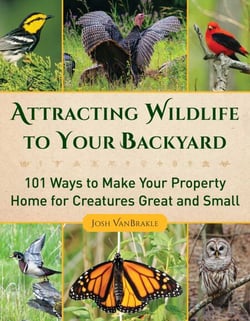 Attracting Wildlife to Your Backyard - 101 Ways to Make Your Property Home for Creatures Great and Small
