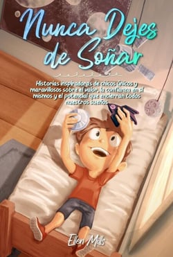 Nunca Dejes de Soñar: Historias inspiradoras de chicos únicos y maravillosos sobre el valor, la confianza en sí mismos y el potencial que encierran todos nuestros sueños - Libros Motivadores para Niños, #2