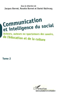 Communication et intelligence du social (Tome 2) - Acteurs, auteurs ou spectateurs des savoirs, de l'éducation et de la culture
