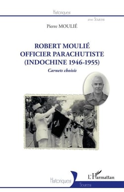 Robert Moulié - Officier parachutiste (Indochine 1946-1955) Carnets choisis - Carnets choisis