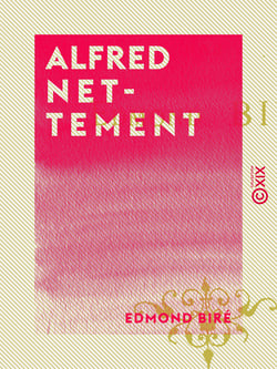 Alfred Nettement - Sa vie et ses œuvres