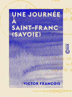 Une journée à Saint-Franc (Savoie) - Impressions et souvenirs