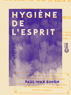 Hygiène de l'esprit - Au point de vue pratique de la préservation des maladies mentales et nerveuses