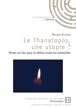 Le Thanatopos, une utopie ? - Penser un lieu pour le défunt avant les funérailles