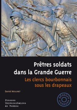 Prêtres soldats dans la Grande Guerre - Les clercs bourbonnais sous les drapeaux