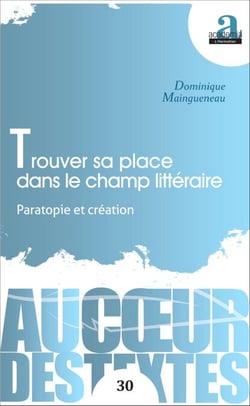 Trouver sa place dans le champ littéraire - Paratopie et création