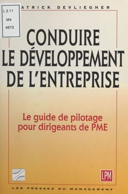 Conduire le développement de l'entreprise : le guide de pilotage pour dirigeants de PME