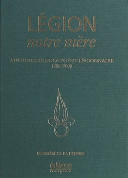 Légion, notre mère : Anthologie de la poésie légionnaire (1885-2000)