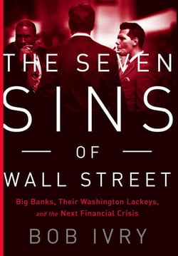 The Seven Sins of Wall Street - Big Banks, their Washington Lackeys, and the Next Financial Crisis