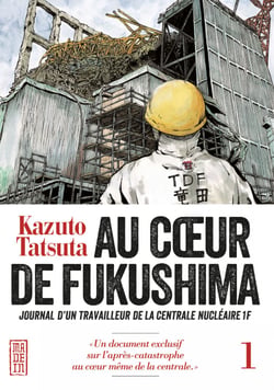 Au coeur de Fukushima - Tome 1 - Journal d'un travailleur de la centrale nucléaire 1F